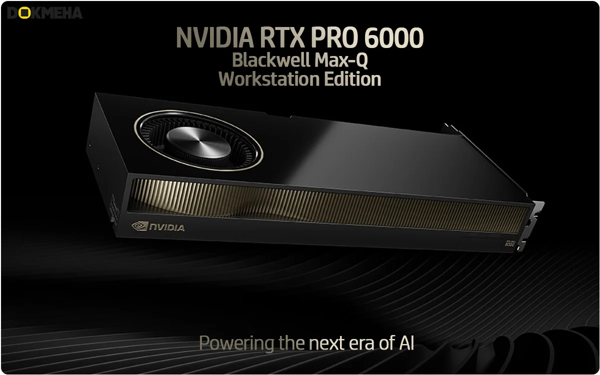 NVIDIA RTX PRO 6000 Blackwell Max-Q Workstation Edition 96GB ECC GDDR7 - Powering the next era of AI - DOKMEHA - 1200 کارت گرافیگ انویدیا NVIDIA RTX PRO 6000 Blackwell Max-Q Workstation Edition 96GB ECC GDDR7